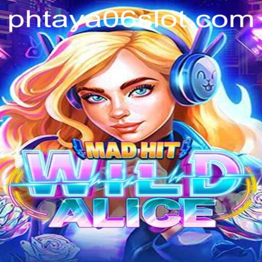 MadHitWildAlice: Unveiling the Revolutionary Gaming Experience with PHTaya06