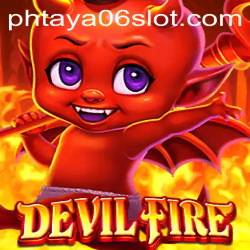 Unveiling the Thrills of DevilFire: A Journey into the PHTaya06 Universe